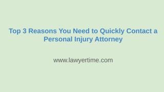 Top 3 Reasons You Need to Quickly Contact a Personal Injury Attorney.pptx